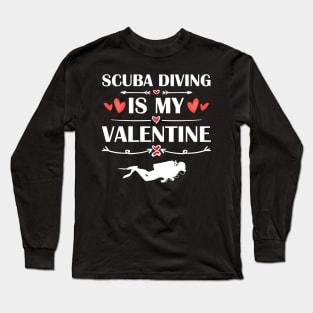 Scuba diving Is My Valentine T-Shirt Funny Humor Fans Long Sleeve T-Shirt